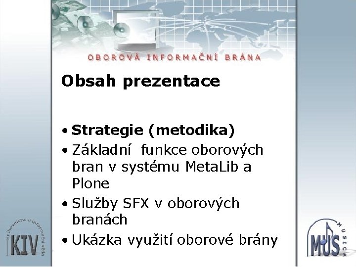 Obsah prezentace • Strategie (metodika) • Základní funkce oborových bran v systému Meta. Lib