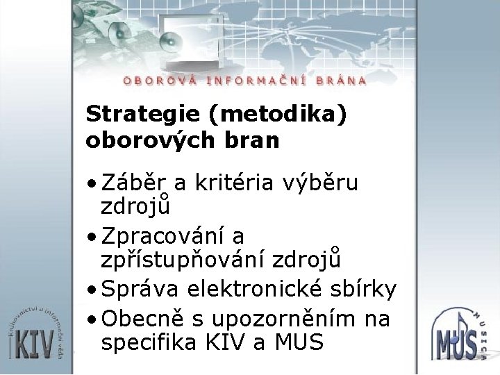 Strategie (metodika) oborových bran • Záběr a kritéria výběru zdrojů • Zpracování a zpřístupňování