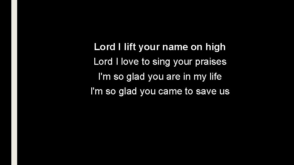 Lord I lift your name on high Lord I love to sing your praises