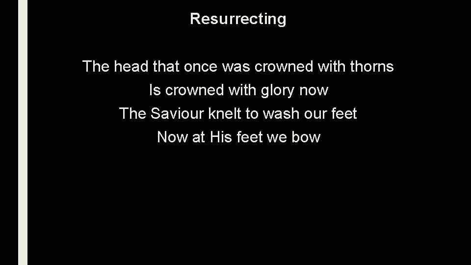 Resurrecting The head that once was crowned with thorns Is crowned with glory now