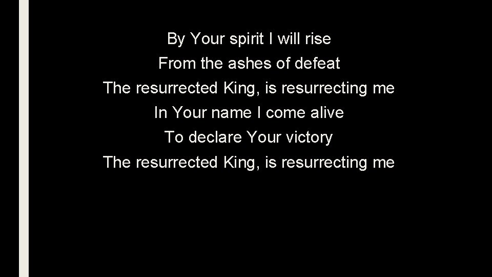 By Your spirit I will rise From the ashes of defeat The resurrected King,