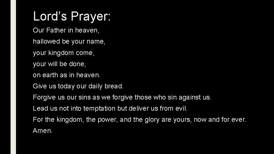 Lord’s Prayer: Our Father in heaven, hallowed be your name, your kingdom come, your