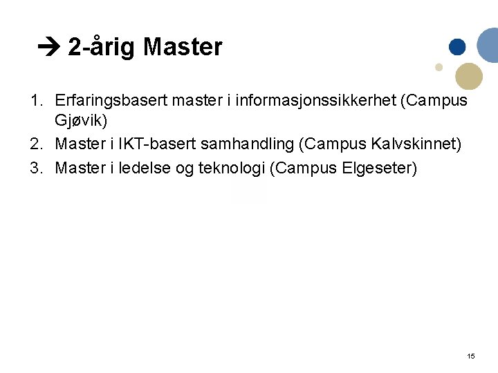  2 -årig Master 1. Erfaringsbasert master i informasjonssikkerhet (Campus Gjøvik) 2. Master i