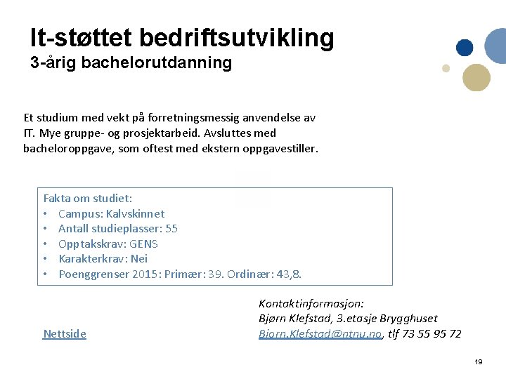 It-støttet bedriftsutvikling 3 -årig bachelorutdanning Et studium med vekt på forretningsmessig anvendelse av IT.