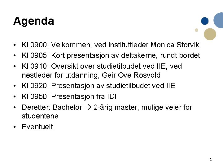 Agenda • Kl 0900: Velkommen, ved instituttleder Monica Storvik • Kl 0905: Kort presentasjon