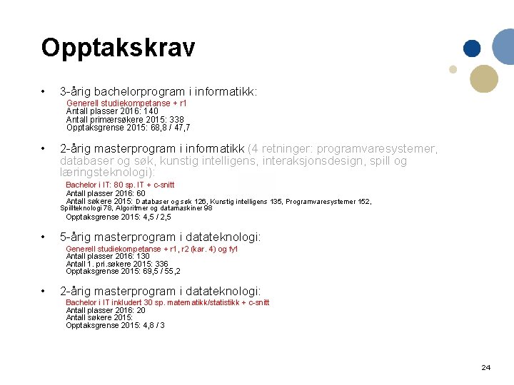 Opptakskrav • 3 -årig bachelorprogram i informatikk: Generell studiekompetanse + r 1 Antall plasser