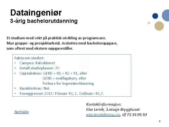 Dataingeniør 3 -årig bachelorutdanning Et studium med vekt på praktisk utvikling av programvare. Mye