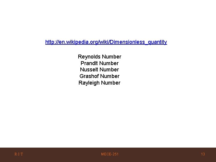 http: //en. wikipedia. org/wiki/Dimensionless_quantity Reynolds Number Prandlt Number Nusselt Number Grashof Number Rayleigh Number