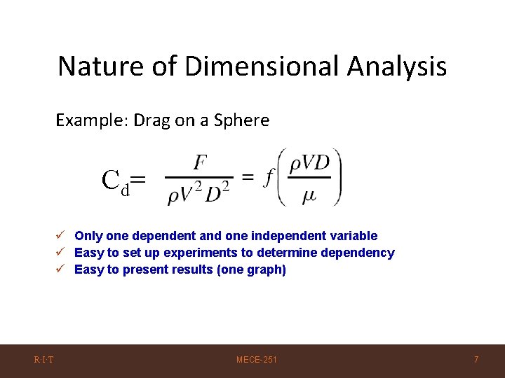 Nature of Dimensional Analysis Example: Drag on a Sphere Cd= ü Only one dependent