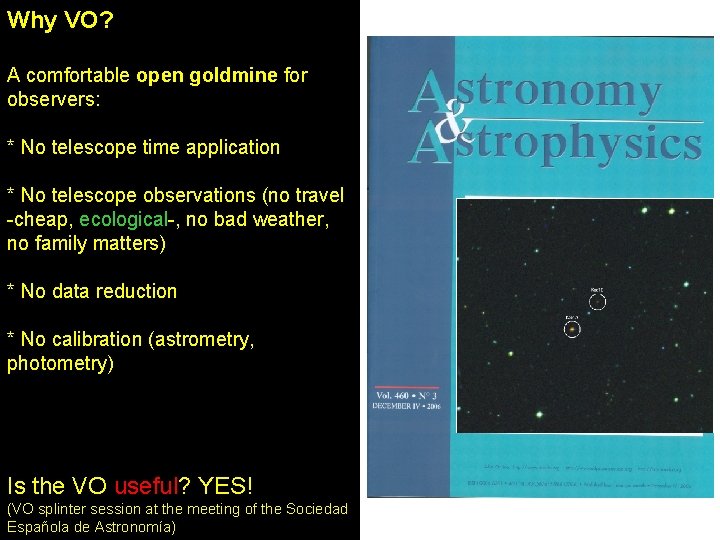 Why VO? A comfortable open goldmine for observers: * No telescope time application * Why VO? A comfortable open goldmine for observers: * No telescope time application *
