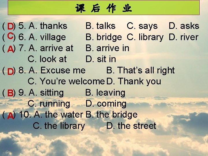 课 后 作 业 ( D) 5. A. thanks B. talks C. says D.