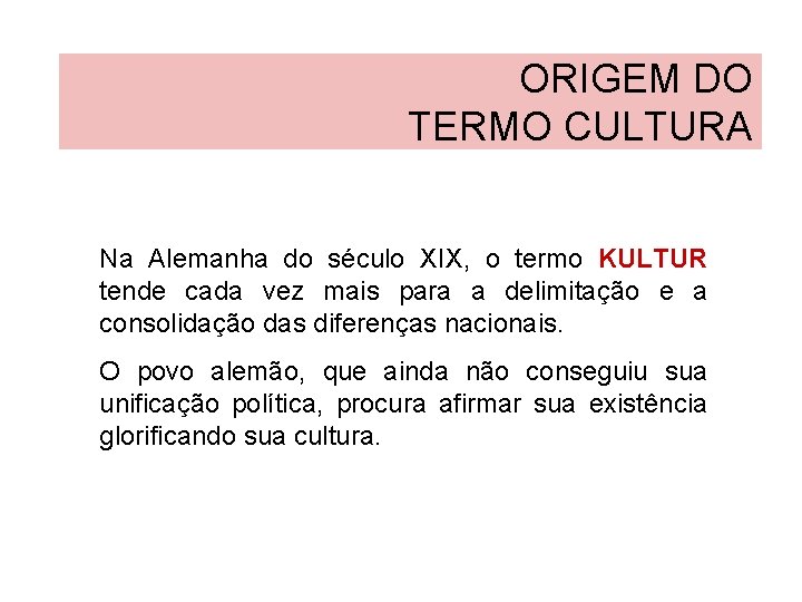 ORIGEM DO TERMO CULTURA Na Alemanha do século XIX, o termo KULTUR tende cada