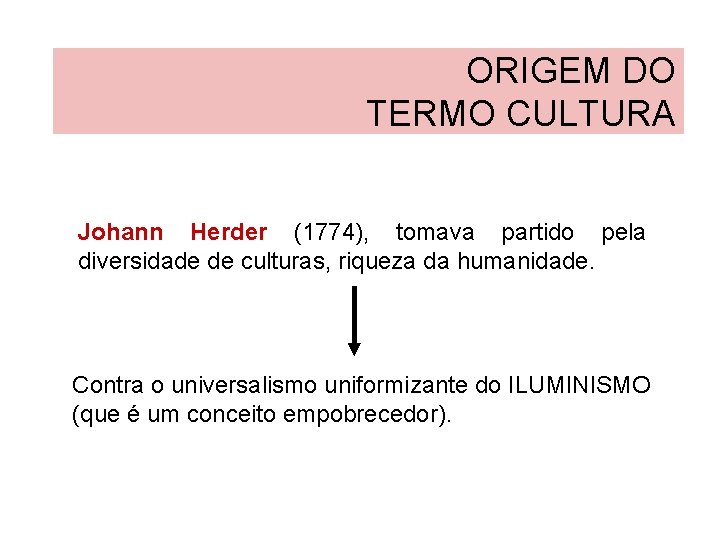 ORIGEM DO TERMO CULTURA Johann Herder (1774), tomava partido pela diversidade de culturas, riqueza