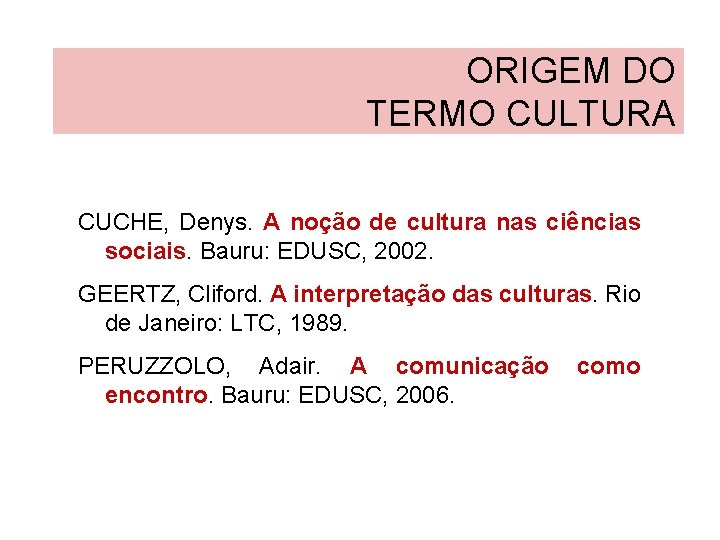 ORIGEM DO TERMO CULTURA CUCHE, Denys. A noção de cultura nas ciências sociais. Bauru: