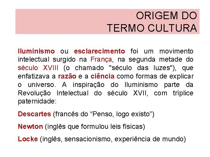 ORIGEM DO TERMO CULTURA Iluminismo ou esclarecimento foi um movimento intelectual surgido na França,