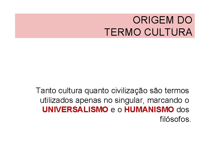 ORIGEM DO TERMO CULTURA Tanto cultura quanto civilização são termos utilizados apenas no singular,