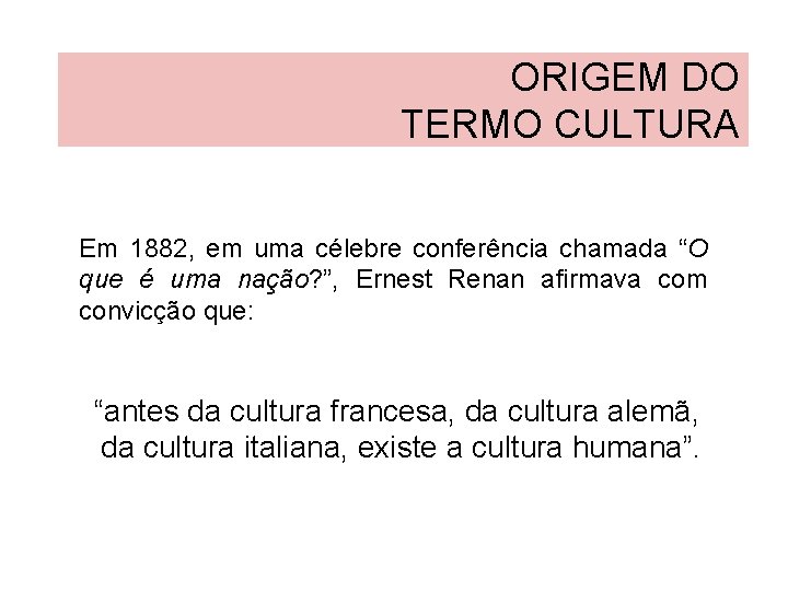 ORIGEM DO TERMO CULTURA Em 1882, em uma célebre conferência chamada “O que é