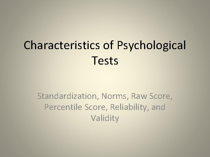 Characteristics of Psychological Tests Standardization, Norms, Raw Score, Percentile Score, Reliability, and Validity 