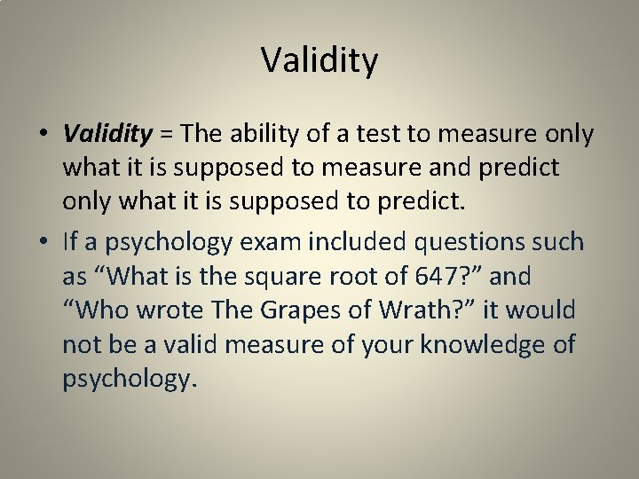 Validity • Validity = The ability of a test to measure only what it