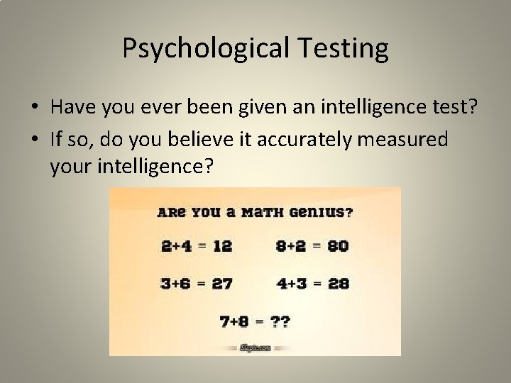 Psychological Testing • Have you ever been given an intelligence test? • If so,