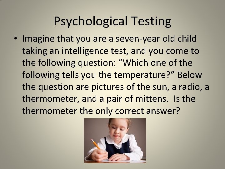 Psychological Testing • Imagine that you are a seven-year old child taking an intelligence