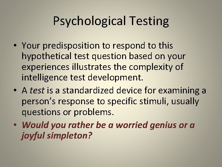 Psychological Testing • Your predisposition to respond to this hypothetical test question based on