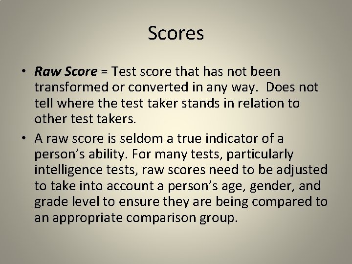 Scores • Raw Score = Test score that has not been transformed or converted