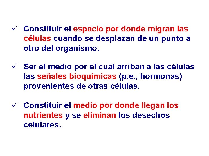 ü Constituir el espacio por donde migran las células cuando se desplazan de un