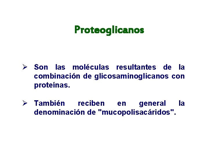 Proteoglicanos Ø Son las moléculas resultantes de la combinación de glicosaminoglicanos con proteínas. Ø