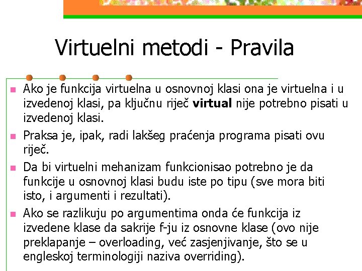 Virtuelni metodi - Pravila n n Ako je funkcija virtuelna u osnovnoj klasi ona