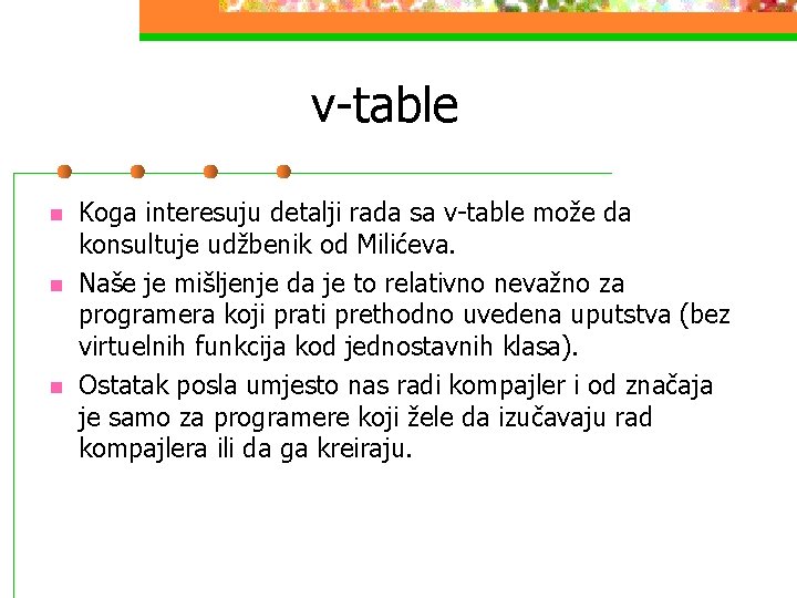 v-table n n n Koga interesuju detalji rada sa v-table može da konsultuje udžbenik