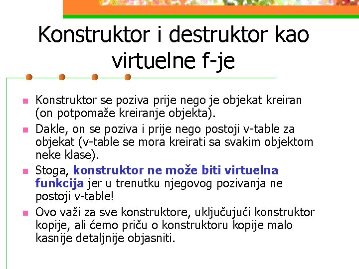 Konstruktor i destruktor kao virtuelne f-je n n Konstruktor se poziva prije nego je