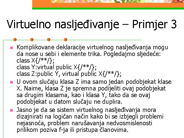 Virtuelno nasljeđivanje – Primjer 3 n n n Komplikovane deklaracije virtuelnog nasljeđivanja mogu da