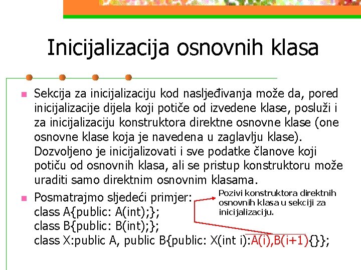 Inicijalizacija osnovnih klasa n n Sekcija za inicijalizaciju kod nasljeđivanja može da, pored inicijalizacije