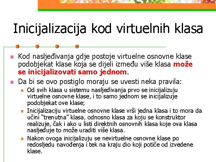 Inicijalizacija kod virtuelnih klasa n n Kod nasljeđivanja gdje postoje virtuelne osnovne klase podobjekat