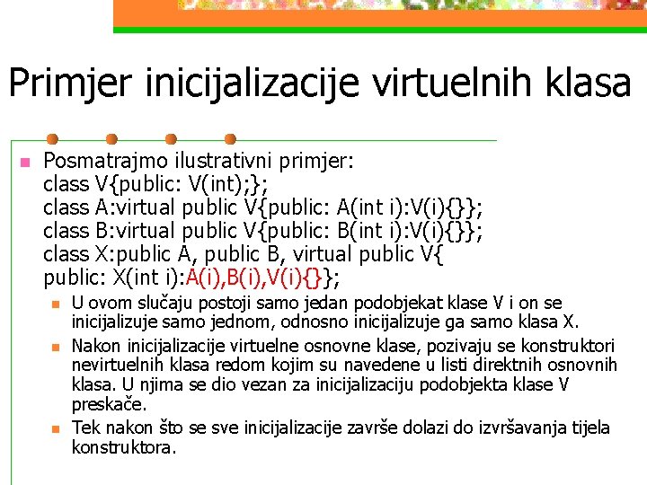 Primjer inicijalizacije virtuelnih klasa n Posmatrajmo ilustrativni primjer: class V{public: V(int); }; class A: