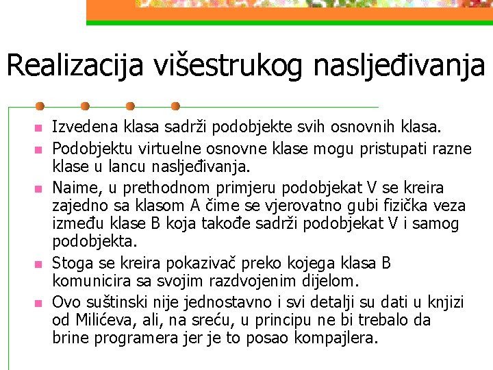 Realizacija višestrukog nasljeđivanja n n n Izvedena klasa sadrži podobjekte svih osnovnih klasa. Podobjektu