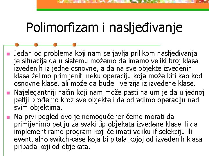 Polimorfizam i nasljeđivanje n n n Jedan od problema koji nam se javlja prilikom