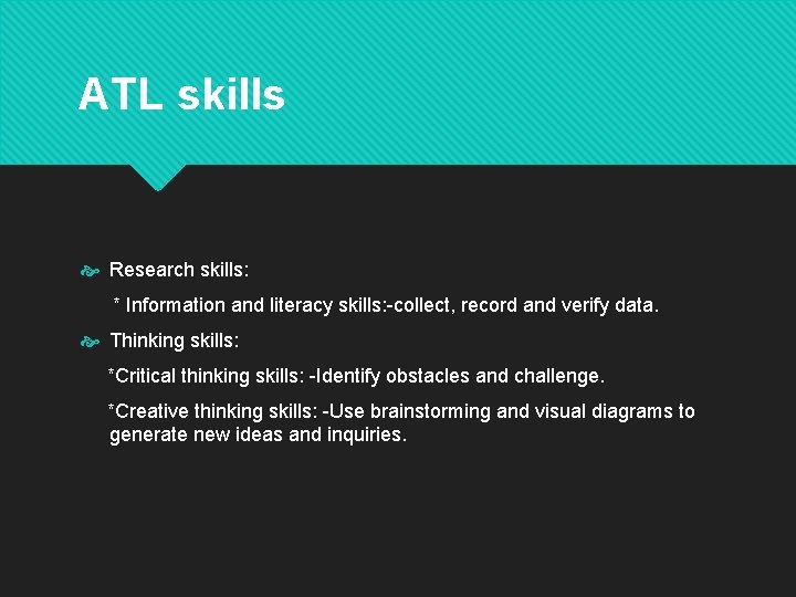 ATL skills Research skills: * Information and literacy skills: -collect, record and verify data. ATL skills Research skills: * Information and literacy skills: -collect, record and verify data.
