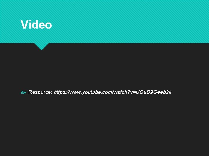 Video Resource: https: //www. youtube. com/watch? v=UGu. D 9 Geeb 2 k Video Resource: https: //www. youtube. com/watch? v=UGu. D 9 Geeb 2 k