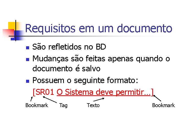 Requisitos em um documento n n n São refletidos no BD Mudanças são feitas