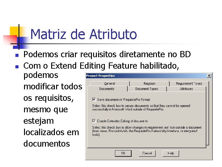Matriz de Atributo n n Podemos criar requisitos diretamente no BD Com o Extend