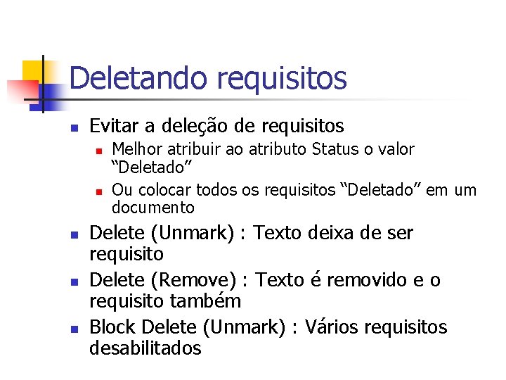Deletando requisitos n Evitar a deleção de requisitos n n n Melhor atribuir ao