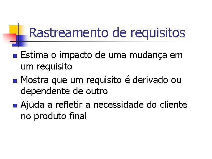 Rastreamento de requisitos n n n Estima o impacto de uma mudança em um