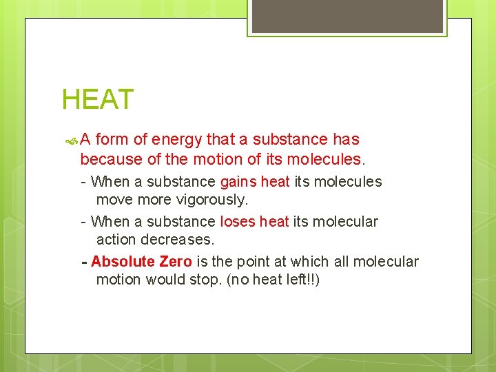 HEAT A form of energy that a substance has because of the motion of