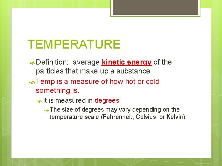 TEMPERATURE Definition: average kinetic energy of the particles that make up a substance Temp