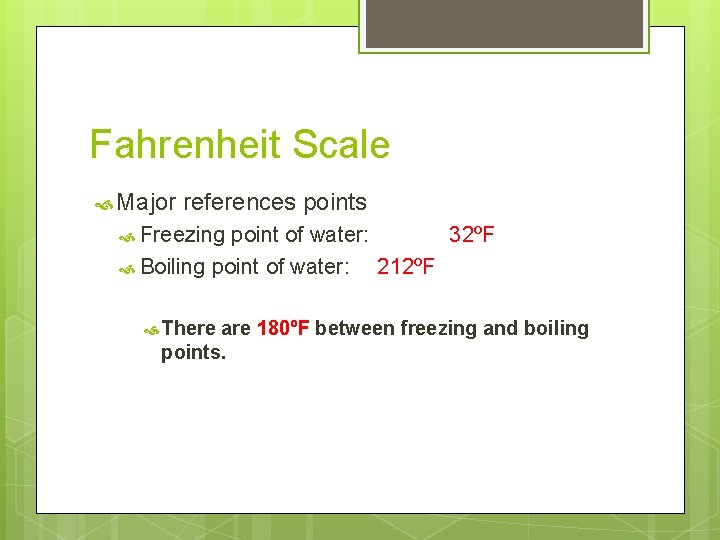 Fahrenheit Scale Major references points Freezing point of water: 32ºF Boiling point of water: