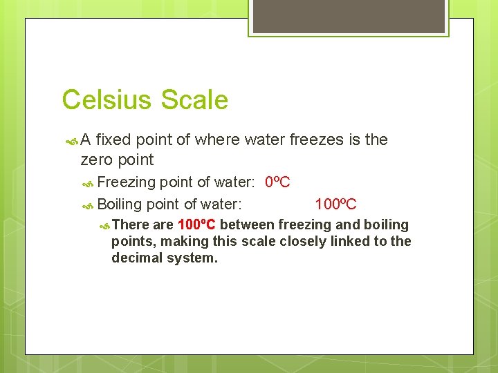 Celsius Scale A fixed point of where water freezes is the zero point Freezing