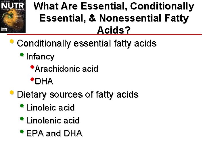 What Are Essential, Conditionally Essential, & Nonessential Fatty Acids? • Conditionally essential fatty acids What Are Essential, Conditionally Essential, & Nonessential Fatty Acids? • Conditionally essential fatty acids