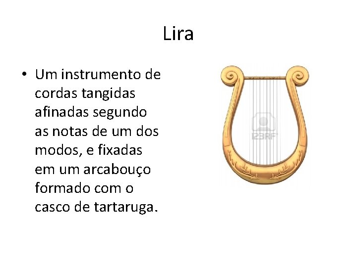 Lira • Um instrumento de cordas tangidas afinadas segundo as notas de um dos